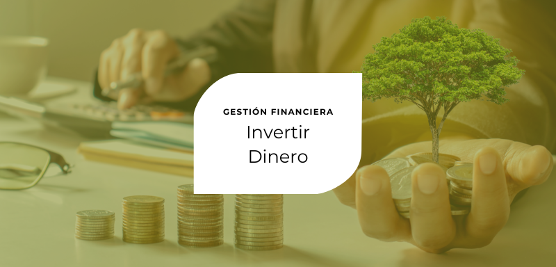 Gestión Financiera: Invertir Dinero.